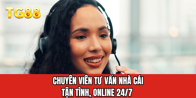Chuyên viên tư vấn nhà cái tận tình, online 24/7 